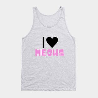 I love meows Tank Top